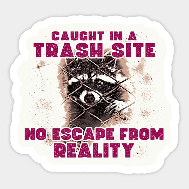 Caught in a Trash Site, No Escape from Reality Sticker by Thread Magic Studio